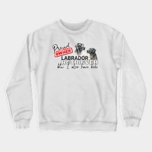 Proud Owner Labrador Retriever and kids funny design Crewneck Sweatshirt